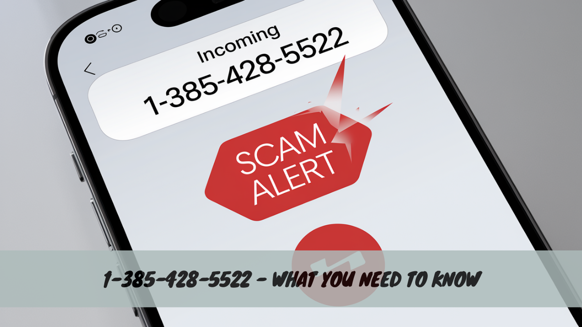 1-385-428-5522 – What You Need to Know