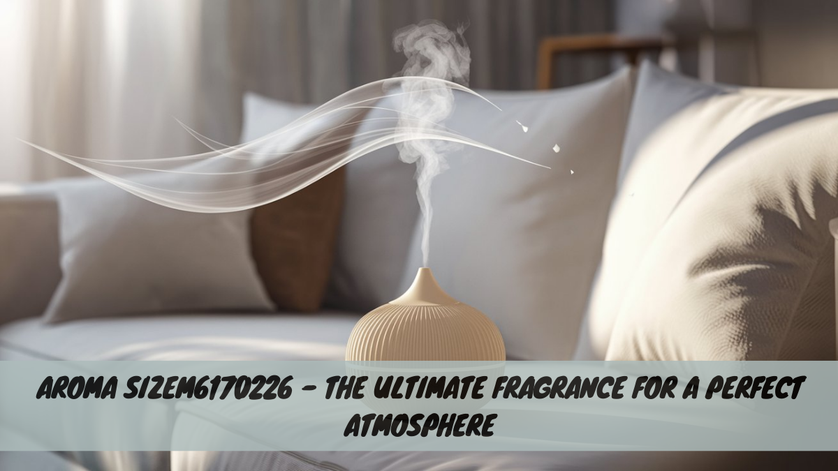 Aroma Sizem6170226 – The Ultimate Fragrance for a Perfect Atmosphere