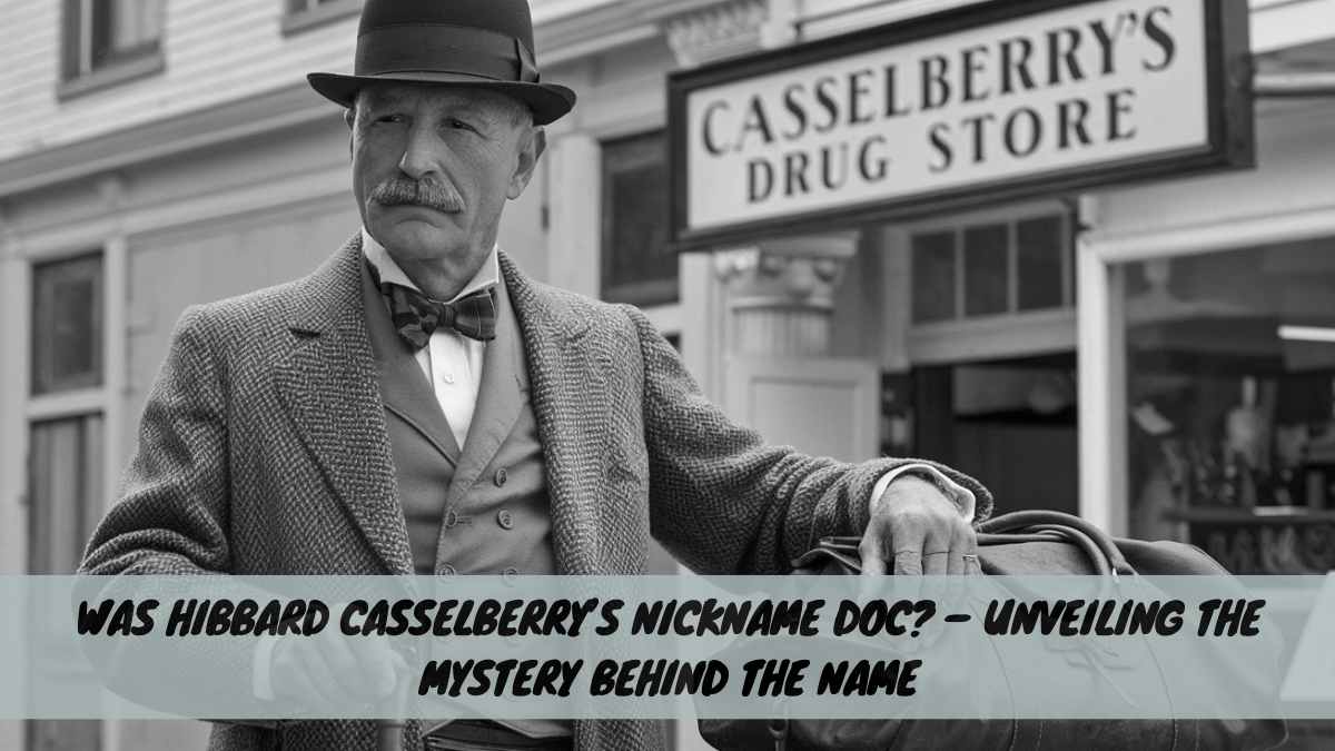 Was Hibbard Casselberry’s Nickname Doc? – Unveiling the Mystery Behind the Name