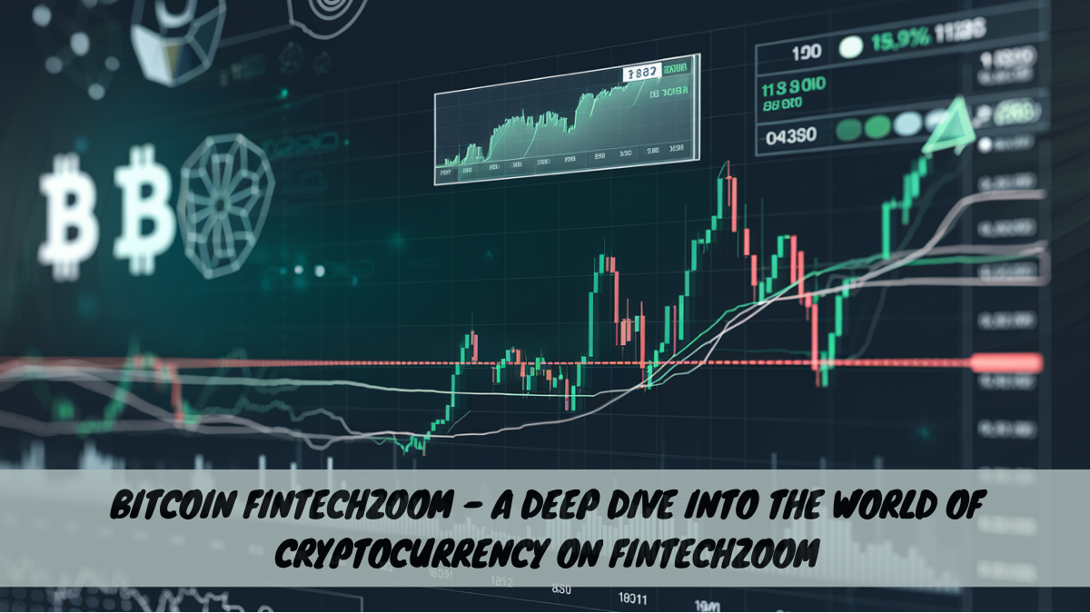 Bitcoin FintechZoom – A Deep Dive into the World of Cryptocurrency on FintechZoom