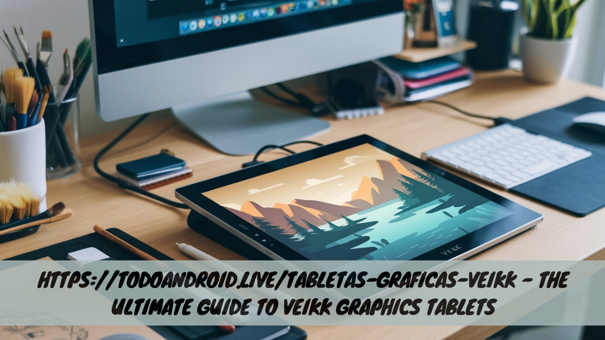 https://todoandroid.live/tabletas-graficas-veikk – The Ultimate Guide to VEIKK Graphics Tablets