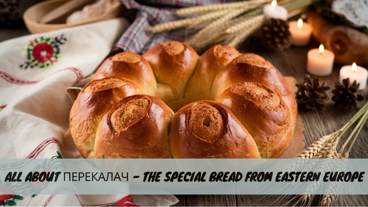 All About Перекалач – The Special Bread from Eastern Europe