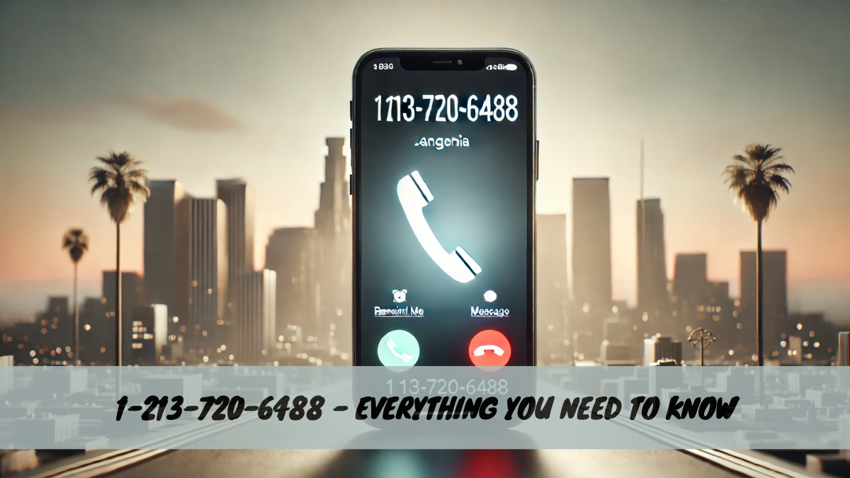 1-213-720-6488 – Everything You Need to Know