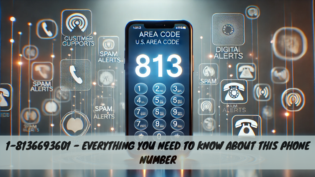 1-8136693601 – Everything You Need to Know About This Phone Number