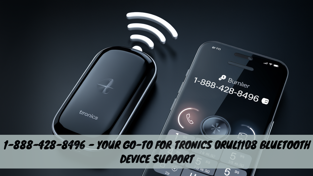 1-888-428-8496 – Your Go-To for Tronics 0rul1108 Bluetooth Device Support