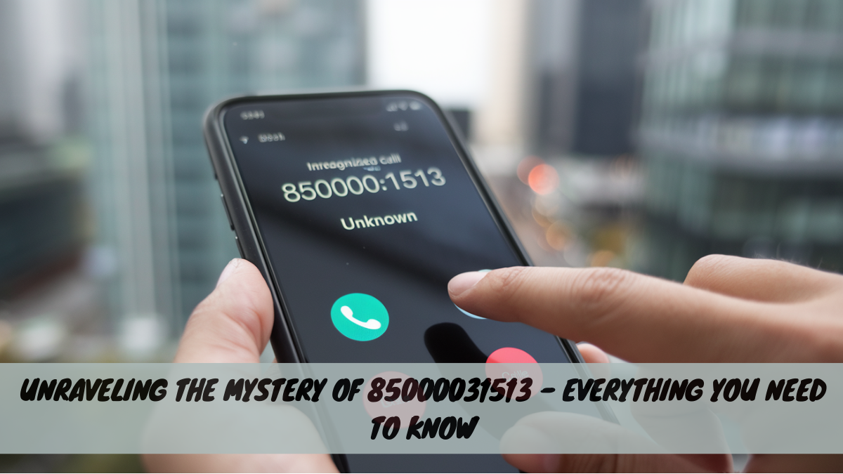 Unraveling the Mystery of 85000031513 – Everything You Need to Know