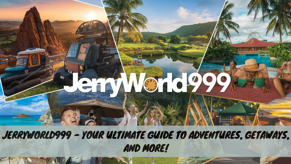 Jerryworld999 – Your Ultimate Guide to Adventures, Getaways, and More!