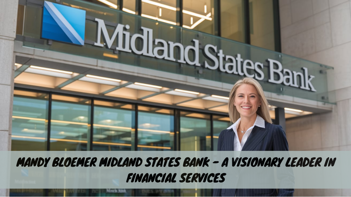 Mandy Bloemer Midland States Bank – A Visionary Leader in Financial Services