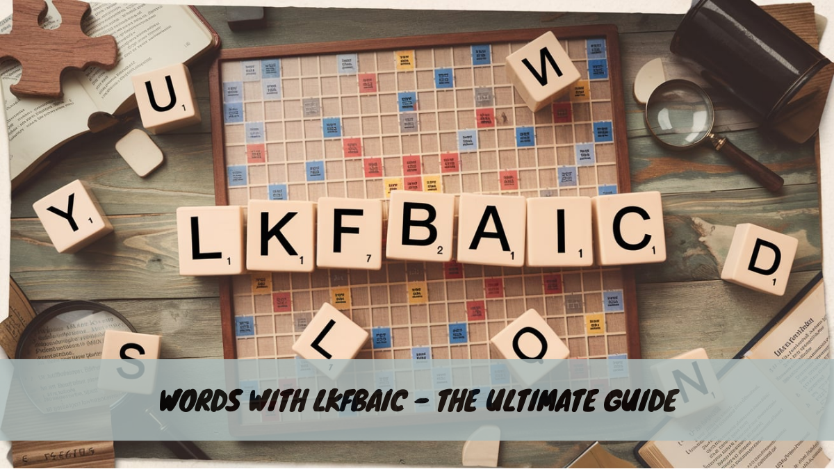 Words with LKFBAIC – The Ultimate Guide