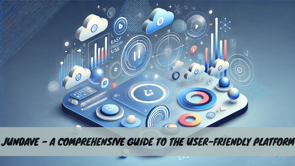 Jun0ave – A Comprehensive Guide to the User-Friendly Platform