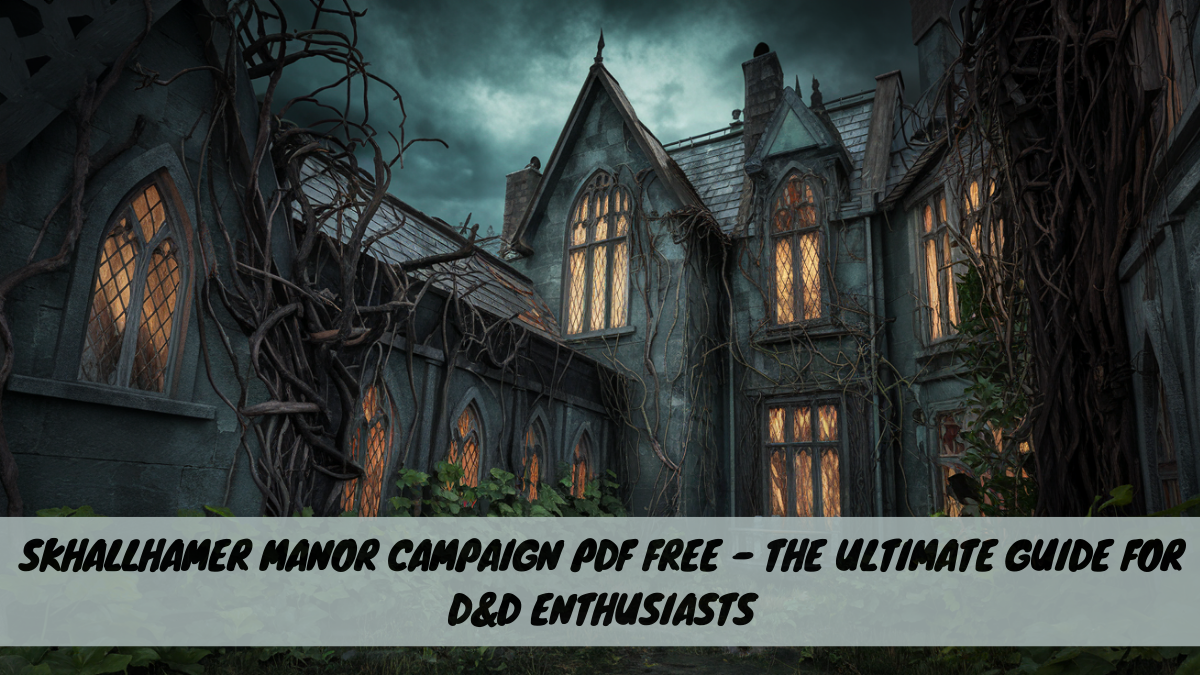 Skhallhamer Manor Campaign PDF Free – The Ultimate Guide for D&D Enthusiasts