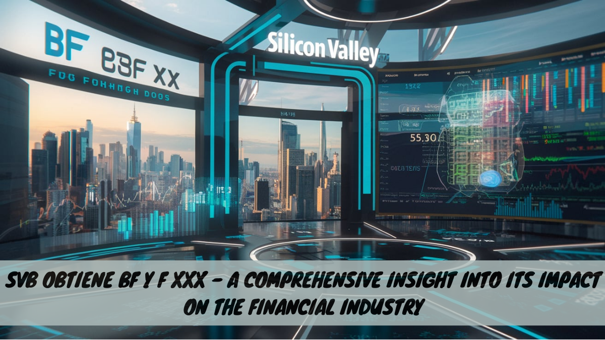 SVB Obtiene BF y F XXX – A Comprehensive Insight into Its Impact on the Financial Industry