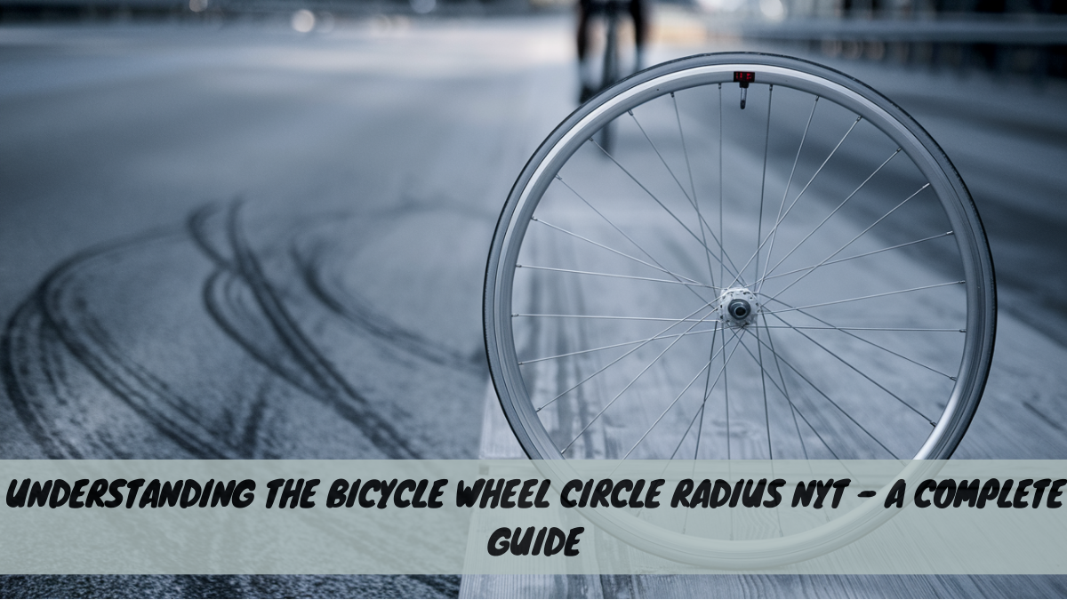 Understanding the Bicycle Wheel Circle Radius NYT – A Complete Guide