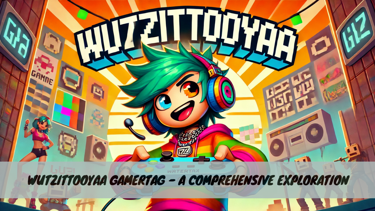 Wutzittooyaa Gamertag – A Comprehensive Exploration