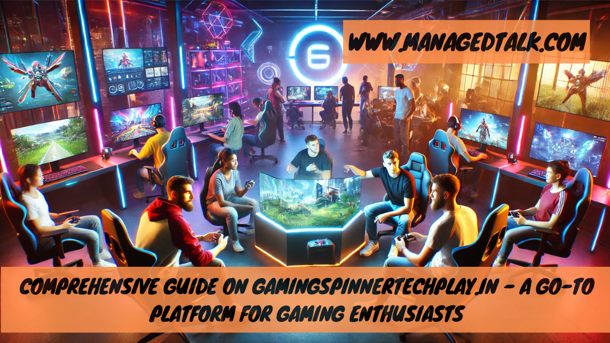 Comprehensive Guide on gamingspinnertechplay.in – A Go-To Platform for Gaming Enthusiasts