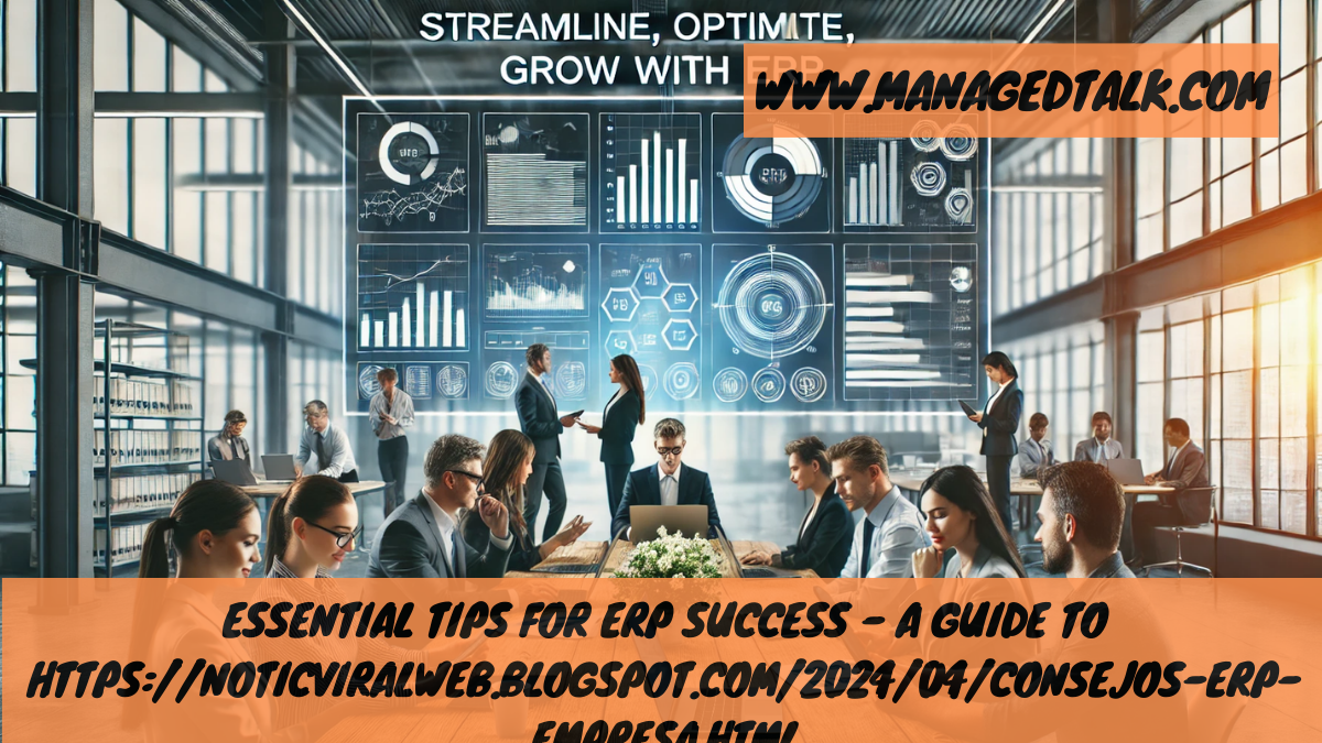 Essential Tips for ERP Success – A Guide to https://noticviralweb.blogspot.com/2024/04/consejos-erp-empresa.html