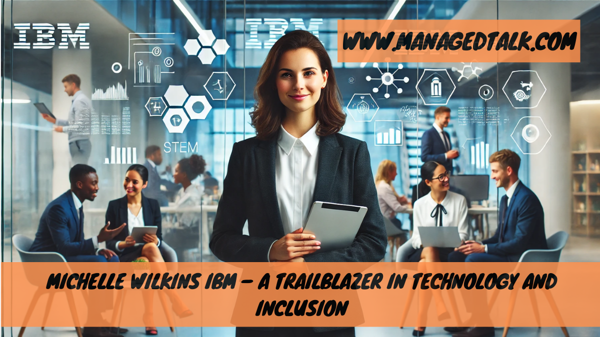 Michelle Wilkins IBM – A Trailblazer in Technology and Inclusion